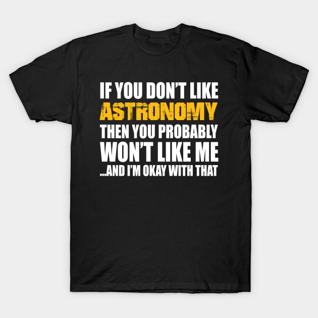 Astronomy Funny Gift - If You Don't Like